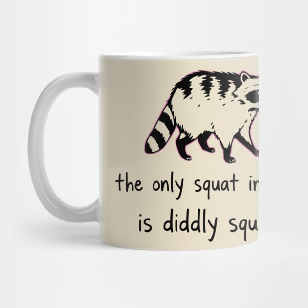 The Only Squat I'm Doing Is Diddly Squat by Creatifly Graphic Tees